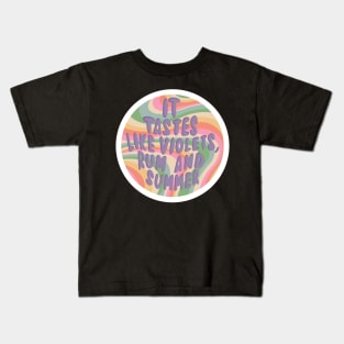 It tastes like violets rum and summer Kids T-Shirt